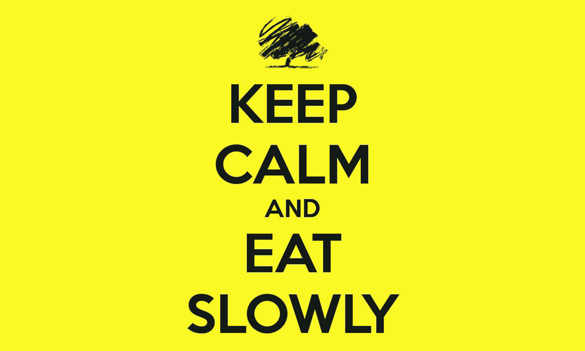 Keep calm eat slowly 2000